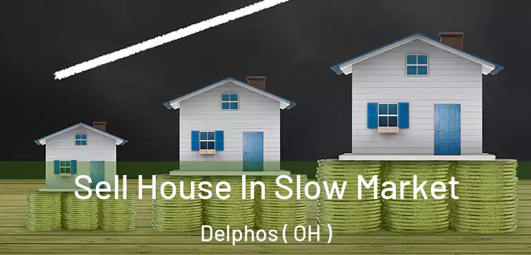  Sell House In Slow Market Delphos ( OH )