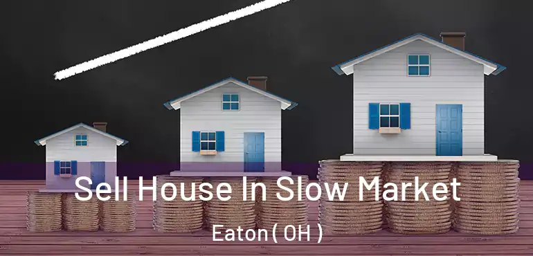  Sell House In Slow Market Eaton ( OH )