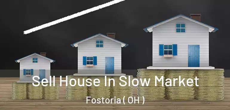  Sell House In Slow Market Fostoria ( OH )