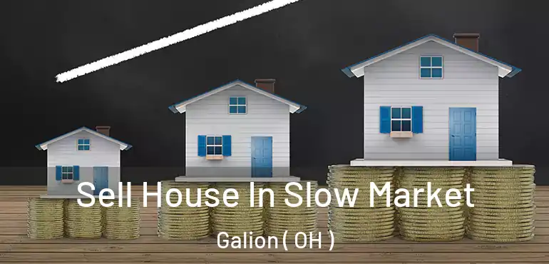  Sell House In Slow Market Galion ( OH )