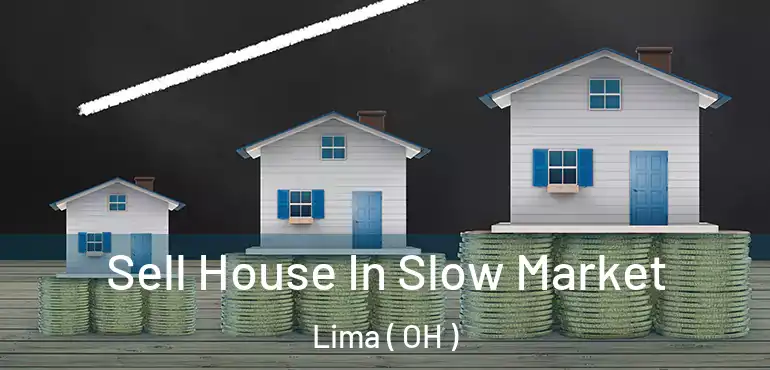  Sell House In Slow Market Lima ( OH )