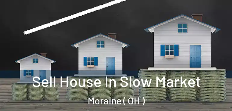  Sell House In Slow Market Moraine ( OH )