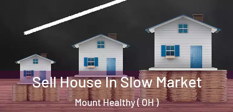  Sell House In Slow Market Mount Healthy ( OH )