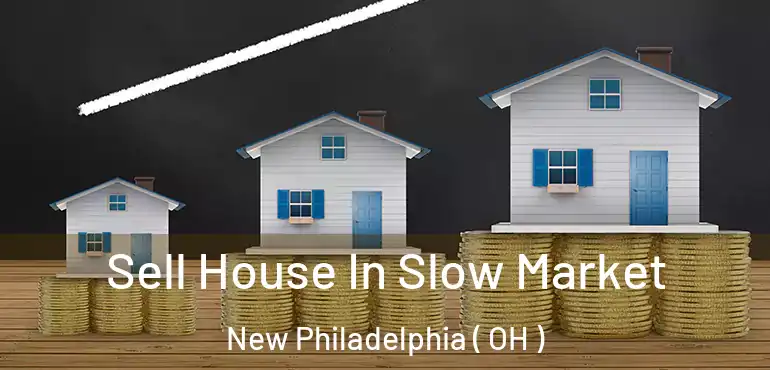  Sell House In Slow Market New Philadelphia ( OH )