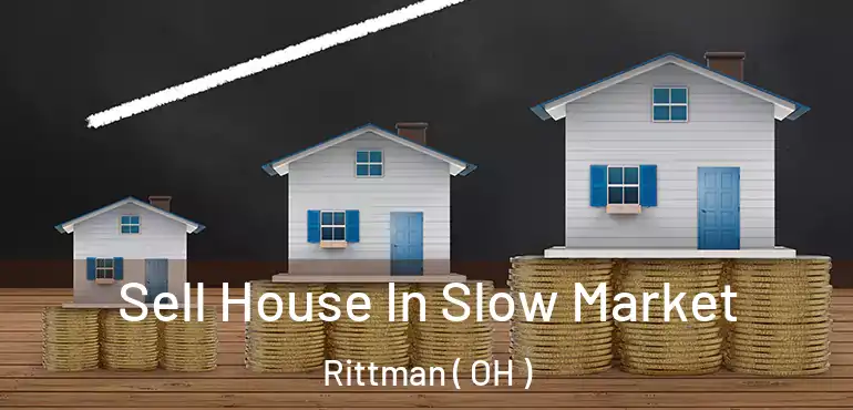  Sell House In Slow Market Rittman ( OH )
