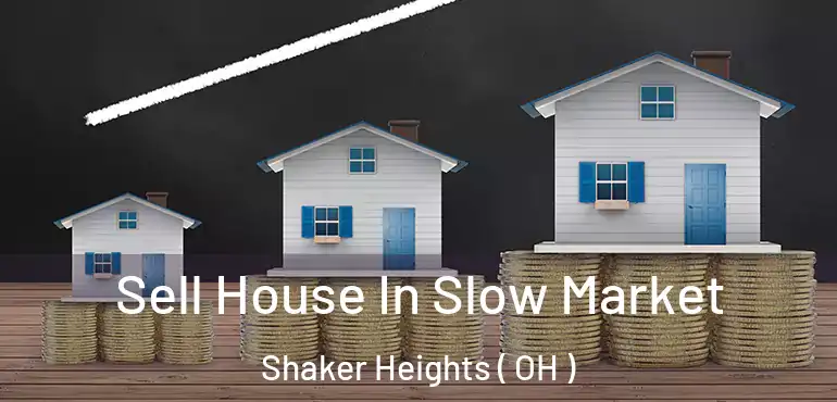  Sell House In Slow Market Shaker Heights ( OH )