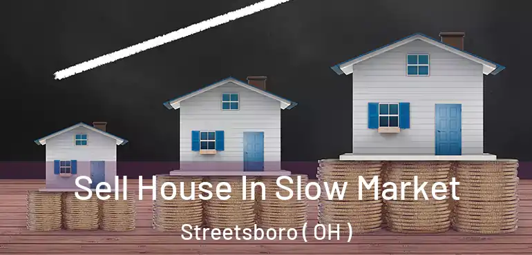  Sell House In Slow Market Streetsboro ( OH )