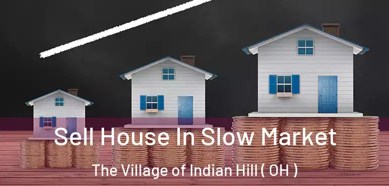  Sell House In Slow Market The Village of Indian Hill ( OH )