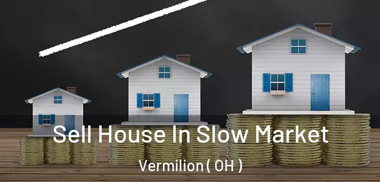  Sell House In Slow Market Vermilion ( OH )