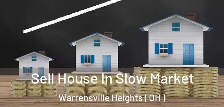  Sell House In Slow Market Warrensville Heights ( OH )