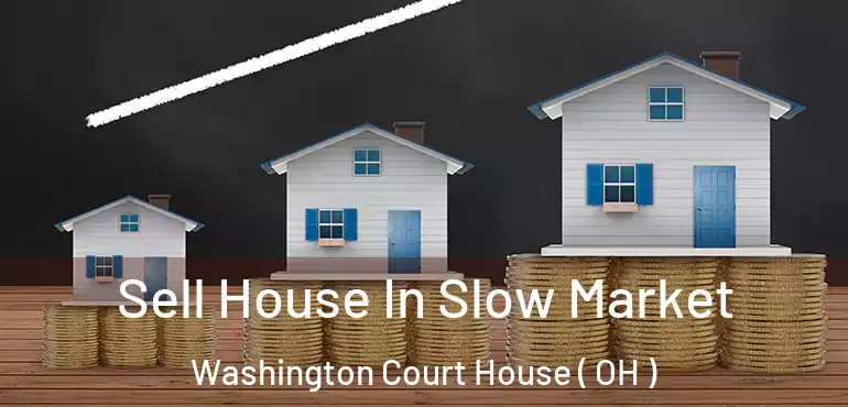  Sell House In Slow Market Washington Court House ( OH )