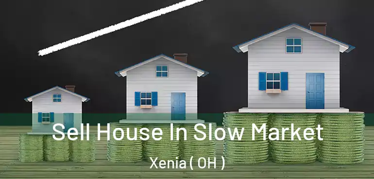  Sell House In Slow Market Xenia ( OH )