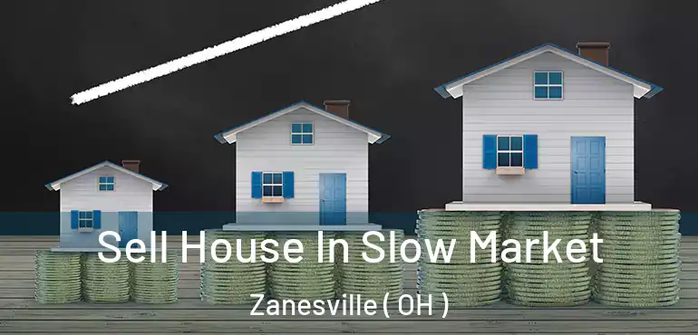  Sell House In Slow Market Zanesville ( OH )