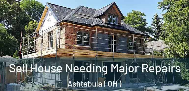  Sell House Needing Major Repairs Ashtabula ( OH )