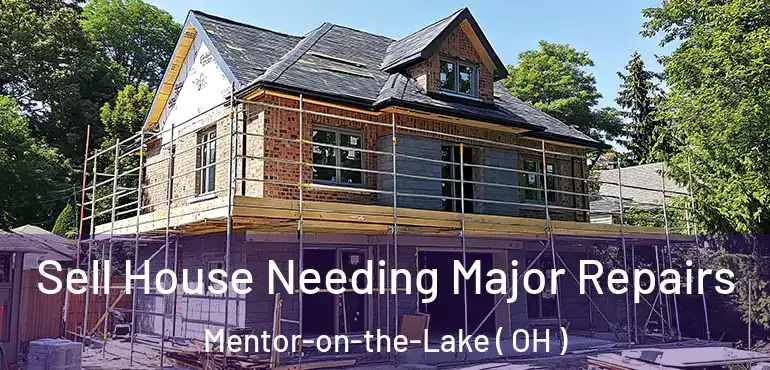  Sell House Needing Major Repairs Mentor-on-the-Lake ( OH )