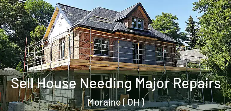  Sell House Needing Major Repairs Moraine ( OH )