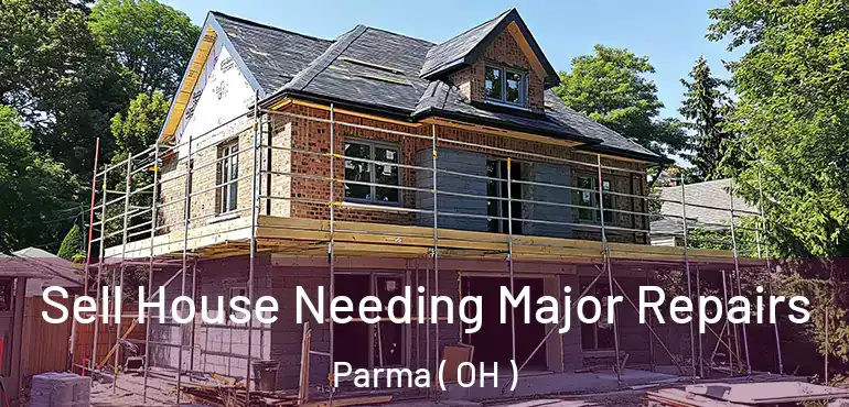  Sell House Needing Major Repairs Parma ( OH )