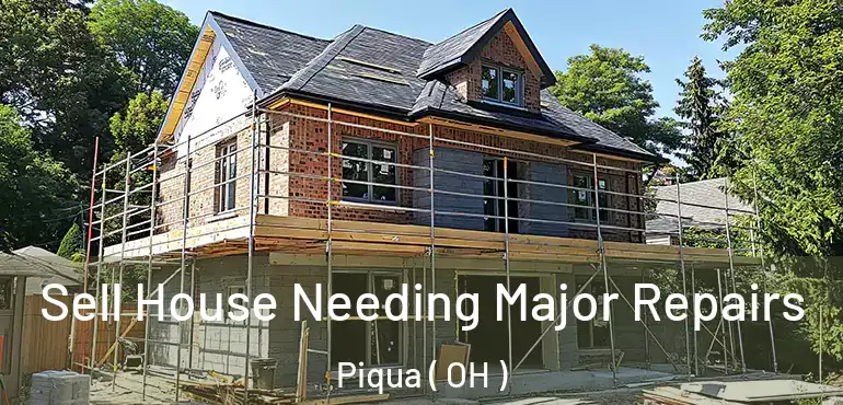  Sell House Needing Major Repairs Piqua ( OH )