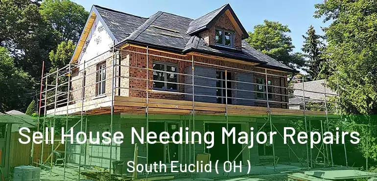 Sell House Needing Major Repairs South Euclid ( OH )