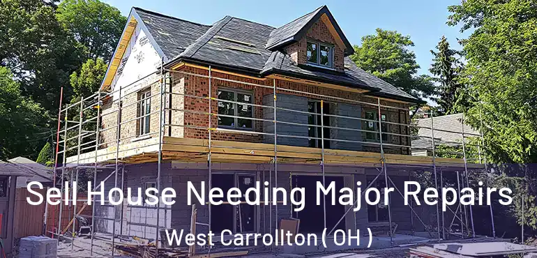  Sell House Needing Major Repairs West Carrollton ( OH )