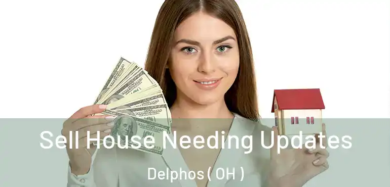  Sell House Needing Updates Delphos ( OH )