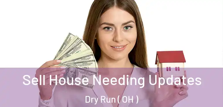  Sell House Needing Updates Dry Run ( OH )