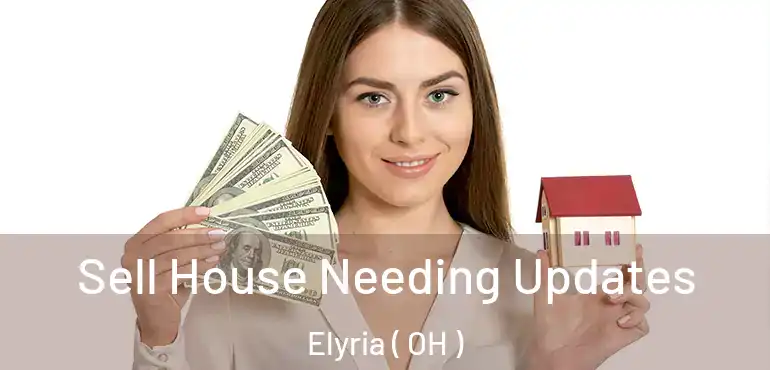  Sell House Needing Updates Elyria ( OH )