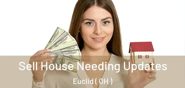  Sell House Needing Updates Euclid ( OH )