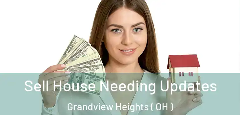  Sell House Needing Updates Grandview Heights ( OH )