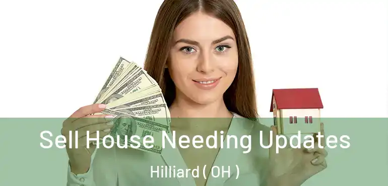  Sell House Needing Updates Hilliard ( OH )