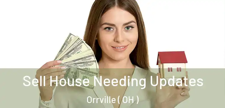  Sell House Needing Updates Orrville ( OH )