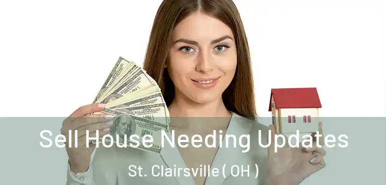  Sell House Needing Updates St. Clairsville ( OH )