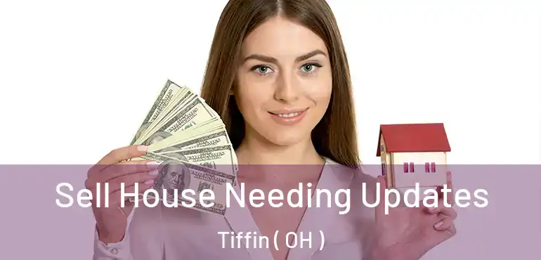  Sell House Needing Updates Tiffin ( OH )