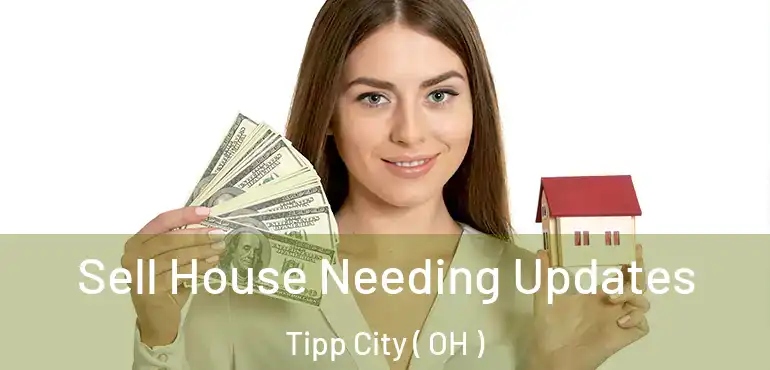  Sell House Needing Updates Tipp City ( OH )