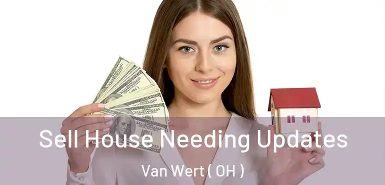  Sell House Needing Updates Van Wert ( OH )