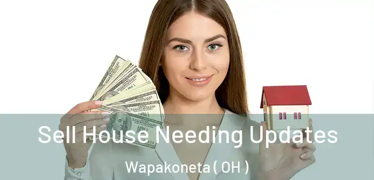  Sell House Needing Updates Wapakoneta ( OH )