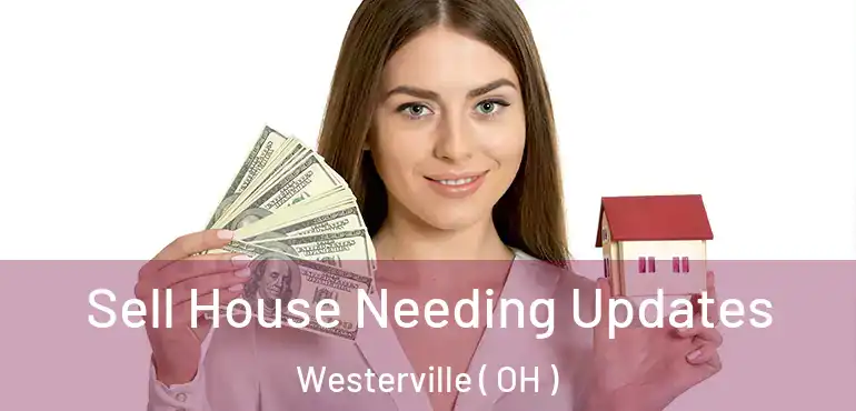 Sell House Needing Updates Westerville ( OH )