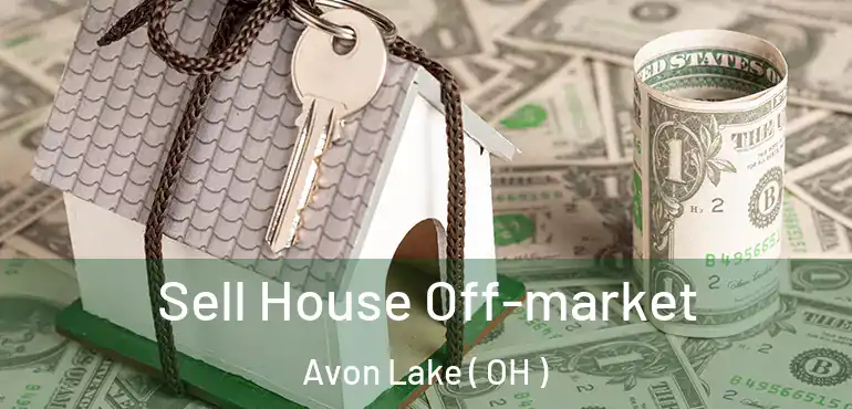  Sell House Off-market Avon Lake ( OH )