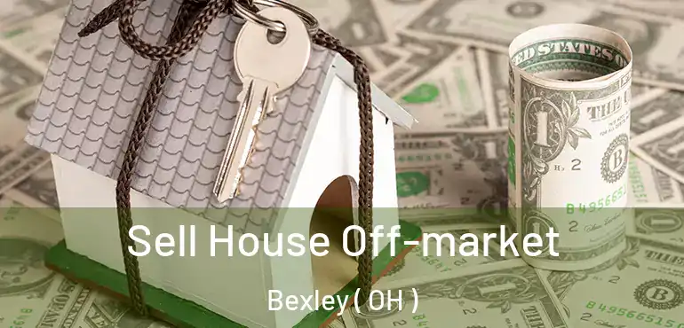  Sell House Off-market Bexley ( OH )