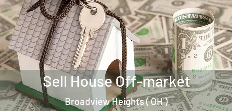  Sell House Off-market Broadview Heights ( OH )