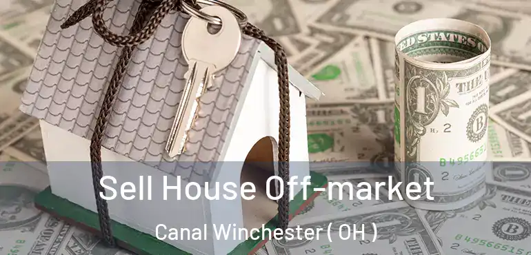  Sell House Off-market Canal Winchester ( OH )