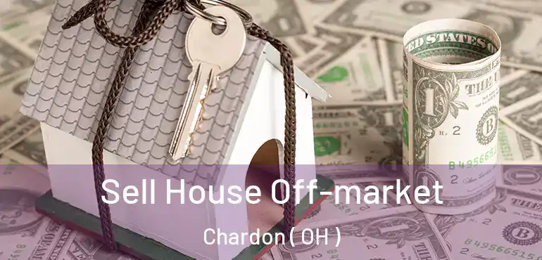  Sell House Off-market Chardon ( OH )