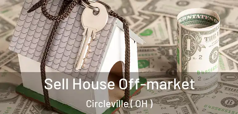  Sell House Off-market Circleville ( OH )