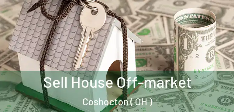  Sell House Off-market Coshocton ( OH )
