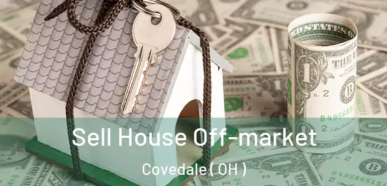  Sell House Off-market Covedale ( OH )