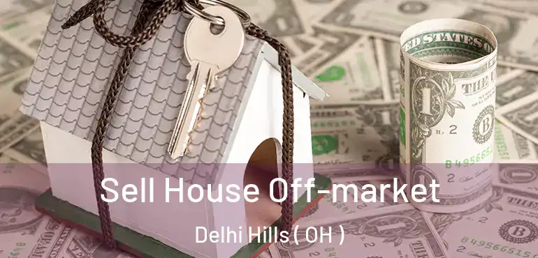  Sell House Off-market Delhi Hills ( OH )