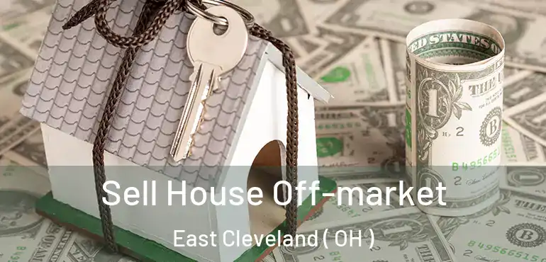  Sell House Off-market East Cleveland ( OH )