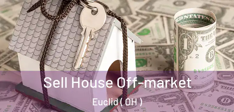  Sell House Off-market Euclid ( OH )