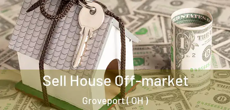  Sell House Off-market Groveport ( OH )