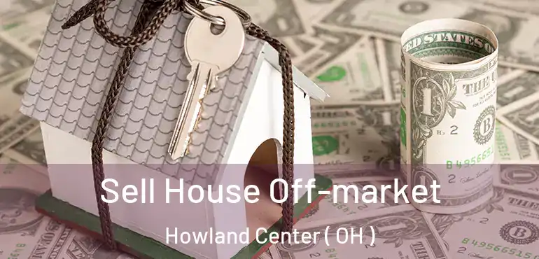  Sell House Off-market Howland Center ( OH )